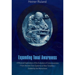 Expanding Tonal Awareness: A Musical Exploration of the Evolution of Consciousness  -  from Ancient Tone Systems to New Tonalities  -  Guided by the Monochord