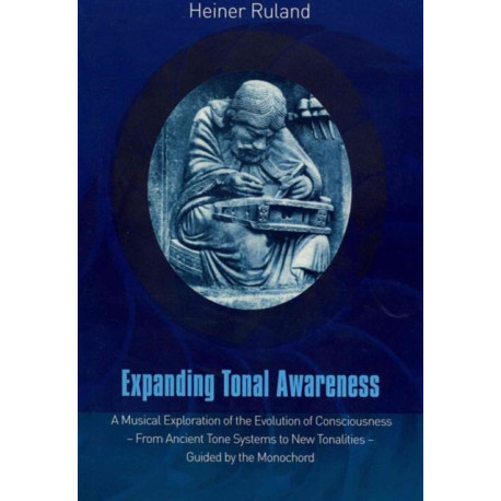 Expanding Tonal Awareness: A Musical Exploration of the Evolution of Consciousness  -  from Ancient Tone Systems to New Tonalities  -  Guided by the Monochord