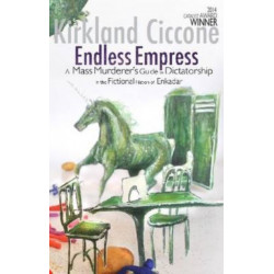 Endless Empress: A Mass Murderer's Guide to Dictatorship in the Fictional Nation of Enkadar