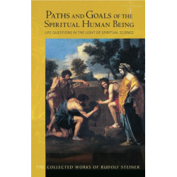 Paths and Goals of the Spiritual Human Being: Life Questions in the Light of Spiritual Science