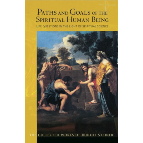 Paths and Goals of the Spiritual Human Being: Life Questions in the Light of Spiritual Science