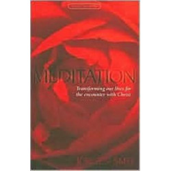 Meditation: Transforming Our Lives for the Encounter with Christ