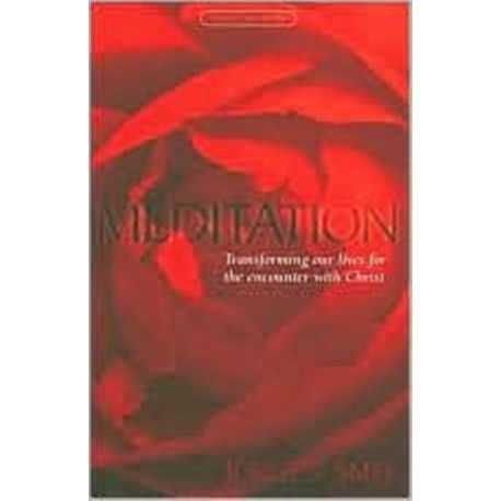 Meditation: Transforming Our Lives for the Encounter with Christ