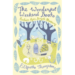 The Wonderful Weekend Book: Reclaiming Life's Simple Pleasures