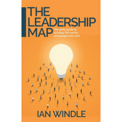 The Leadership Map: The gritty guide to strategy that works and people who care