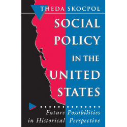 Social Policy in the United States: Future Possibilities in Historical Perspective