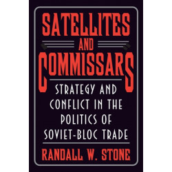 Satellites and Commissars: Strategy and Conflict in the Politics of Soviet-Bloc Trade