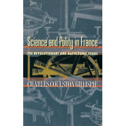 Science and Polity in France: The Revolutionary and Napoleonic Years