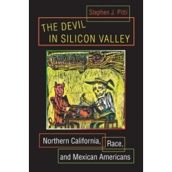 The Devil in Silicon Valley: Northern California, Race, and Mexican Americans