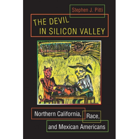 The Devil in Silicon Valley: Northern California, Race, and Mexican Americans