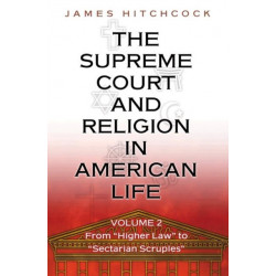 The Supreme Court and Religion in American Life, Vol. 2: From "Higher Law" to "Sectarian Scruples"