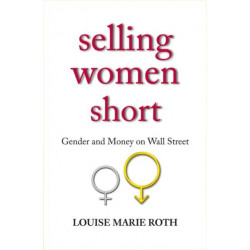 Selling Women Short: Gender and Money on Wall Street