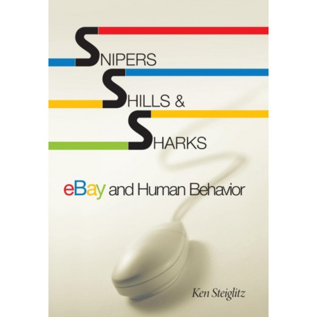 Snipers, Shills, and Sharks: eBay and Human Behavior