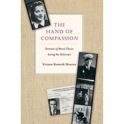 The Hand of Compassion: Portraits of Moral Choice during the Holocaust