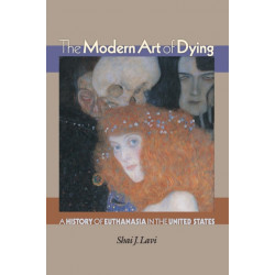 The Modern Art of Dying: A History of Euthanasia in the United States