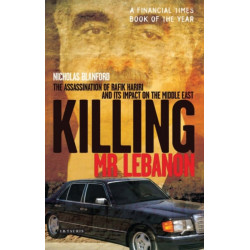 Killing Mr Lebanon: The Assassination of Rafik Hariri and Its Impact on the Middle East
