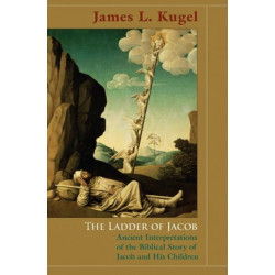 The Ladder of Jacob: Ancient Interpretations of the Biblical Story of Jacob and His Children