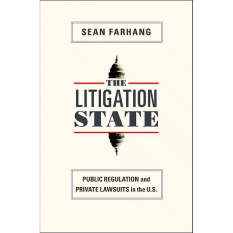 The Litigation State: Public Regulation and Private Lawsuits in the U.S.