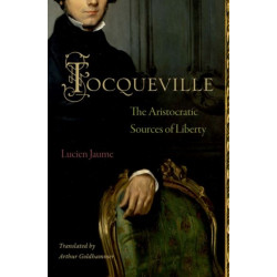 Tocqueville: The Aristocratic Sources of Liberty