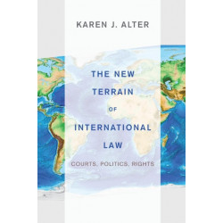 The New Terrain of International Law: Courts, Politics, Rights