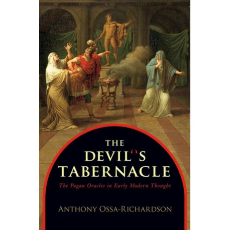 The Devil's Tabernacle: The Pagan Oracles in Early Modern Thought
