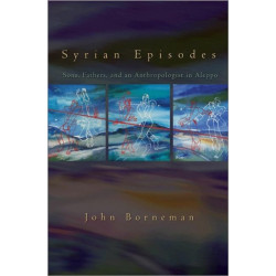Syrian Episodes: Sons, Fathers, and an Anthropologist in Aleppo