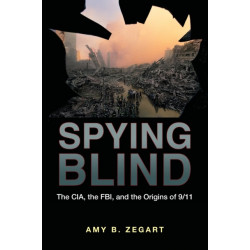 Spying Blind: The CIA, the FBI, and the Origins of 9/11