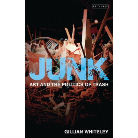 Junk: Art and the Politics of Trash