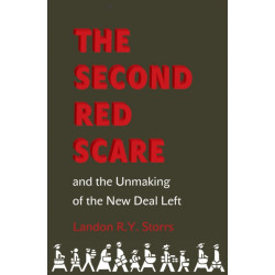 The Second Red Scare and the Unmaking of the New Deal Left