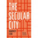 The Secular City: Secularization and Urbanization in Theological Perspective