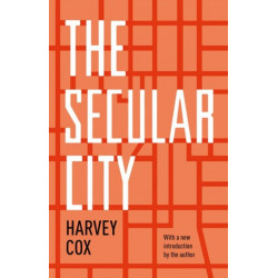The Secular City: Secularization and Urbanization in Theological Perspective