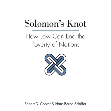 Solomon's Knot: How Law Can End the Poverty of Nations