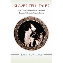 Slaves Tell Tales: And Other Episodes in the Politics of Popular Culture in Ancient Greece