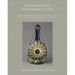The Robert Lehman Collection at The Metropolitan Museum of Art, Volume XV: Decorative Arts