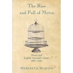 The Rise and Fall of Meter: Poetry and English National Culture, 1860--1930