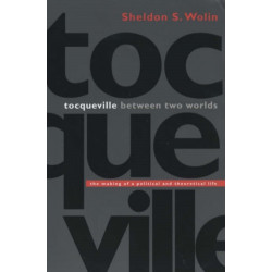 Tocqueville between Two Worlds: The Making of a Political and Theoretical Life