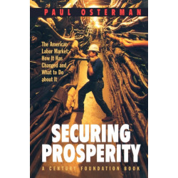 Securing Prosperity: The American Labor Market: How It Has Changed and What to Do about It