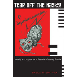 Tear Off the Masks!: Identity and Imposture in Twentieth-Century Russia