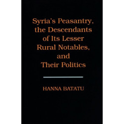 Syria's Peasantry, the Descendants of Its Lesser Rural Notables, and Their Politics