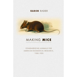 Making Mice: Standardizing Animals for American Biomedical Research, 1900-1955