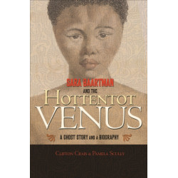 Sara Baartman and the Hottentot Venus: A Ghost Story and a Biography