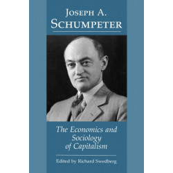 Joseph A. Schumpeter: The Economics and Sociology of Capitalism