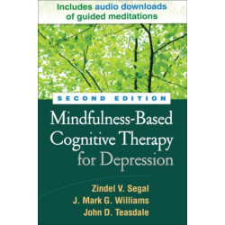 Mindfulness-Based Cognitive Therapy for Depression, Second Edition: A New Approach to Preventing Relapse