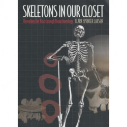 Skeletons in Our Closet: Revealing Our Past through Bioarchaeology