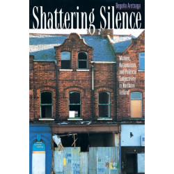 Shattering Silence: Women, Nationalism, and Political Subjectivity in Northern Ireland