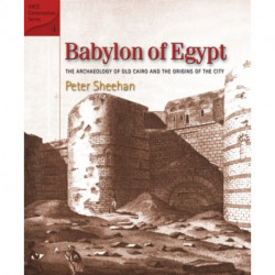 Babylon of Egypt: The Archaeology of Old Cairo and the Origins of the City
