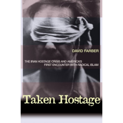 Taken Hostage: The Iran Hostage Crisis and America's First Encounter with Radical Islam