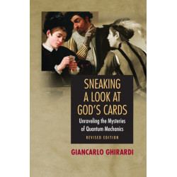 Sneaking a Look at God's Cards: Unraveling the Mysteries of Quantum Mechanics - Revised Edition