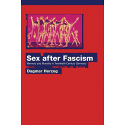 Sex after Fascism: Memory and Morality in Twentieth-Century Germany