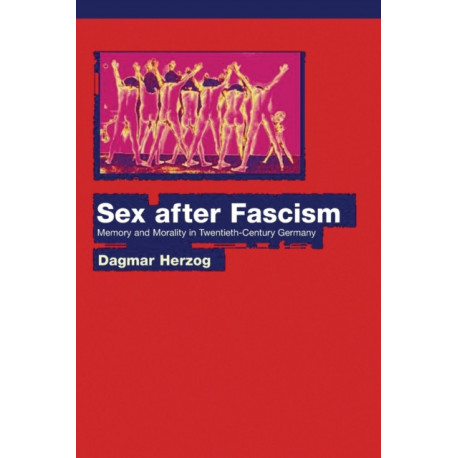 Sex after Fascism: Memory and Morality in Twentieth-Century Germany